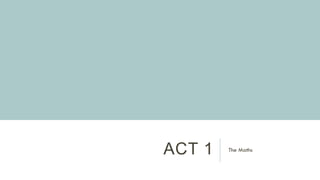 ACT 1 The Maths
 