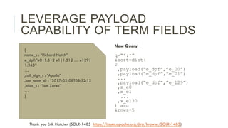 LEVERAGE PAYLOAD
CAPABILITY OF TERM FIELDS
 New Query
 q=“*:*”
 &sort=dist(
 2
  ,payload(“e_dpf”,”e_00”)
  ,payload(“e_dp...