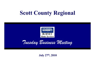 Scott County Regional


25t

      Tuesday B si ss M ti
      T sd Business Meeting

             July 27th, 2010
 
