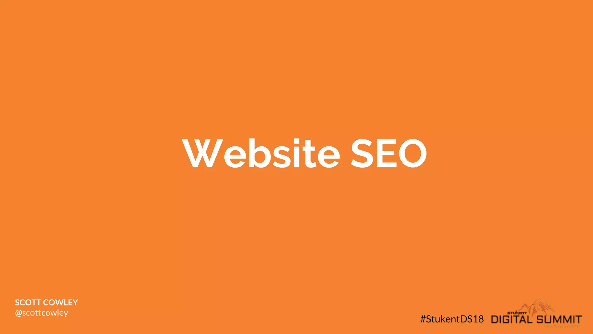 Website SEO
#StukentDS18
SCOTT COWLEY
@scottcowley
 