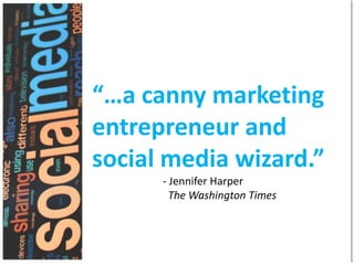 “…a canny marketing
entrepreneur and
social media wizard.”
- Jennifer Harper
The Washington Times

 