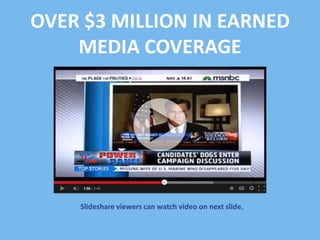 OVER $3 MILLION IN EARNED
MEDIA COVERAGE

ݺߣshare viewers can watch video on next slide.

 