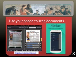 Use your phone to scan documents
8https://www.camscanner.com/
 