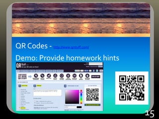 QR Codes - http://www.qrstuff.com/
Demo: Provide homework hints
15
 