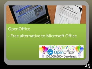 OpenOffice
- Free alternative to Microsoft Office
25
 