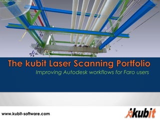 www.kubit-software.com 
Improving Autodesk workflows for Faro users  