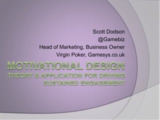 Scott Dodson
@Gamebiz
Head of Marketing, Business Owner
Virgin Poker, Gamesys.co.uk
 