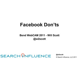 Facebook Don’ts Bend WebCAM 2011 - Will Scott @w2scott 