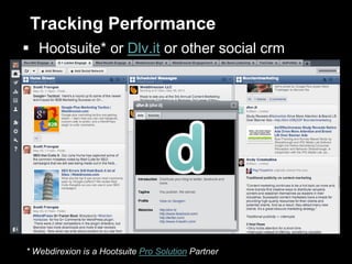 Tracking Performance
 Hootsuite* or Dlv.it or other social crm
* Webdirexion is a Hootsuite Pro Solution Partner
 