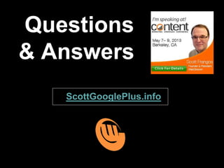 Questions
& Answers
 ScottGooglePlus.info
 