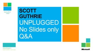 UNPLUGGED
No Slides only
Q&A
 