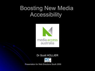 Boosting New Media Accessibility  Dr Scott HOLLIER Presentation for Web Directions South 2009  