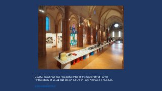 CSAC, an archive and research centre of the University of Parma
for the study of visual and design culture in Italy. Now a...