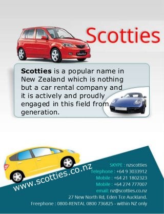 Scotties is a popular name in
New Zealand which is nothing
but a car rental company and
it is actively and proudly
engaged in this field from
generation.

 