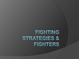 Fighting Strategies &Fighters
