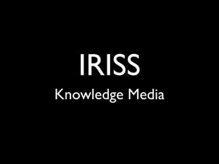 IRISS
Knowledge Media

 