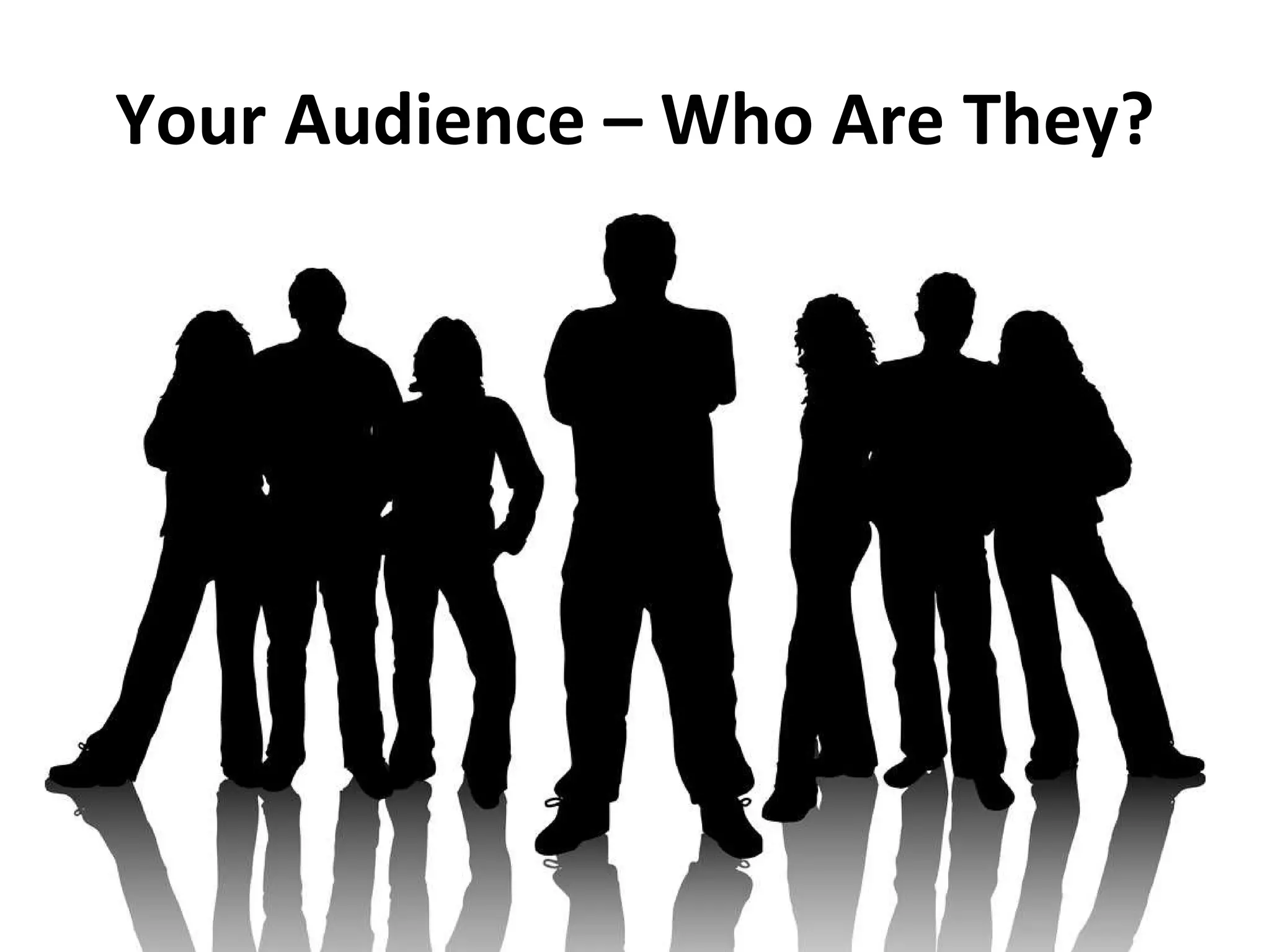 Your Audience – Who Are They? 