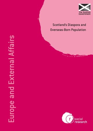 EuropeandExternalAffairs
Scotland’s Diaspora and
Overseas-Born Population
 