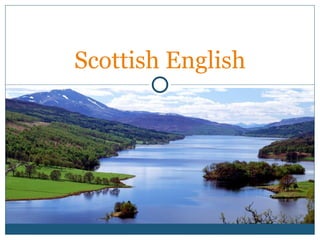 Scottish English
 