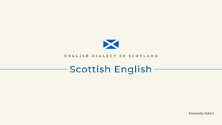 Scottish English
! " # $ % & ' ( ) % * $ ! + , ( % " ( & + - , $ * " )
!"#$%$&%'()*%#+
 