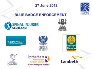 27 June 2012

BLUE BADGE ENFORCEMENT
 
