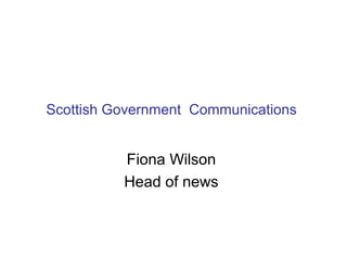 Scottish Government Communications


          Fiona Wilson
          Head of news
 