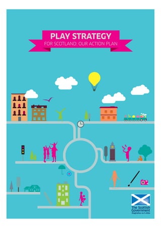PLAY STRATEGY
FOR SCOTLAND: OUR ACTION PLAN
 