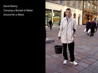 David Sherry  Carrying a Bucket of Water Around for a Week 