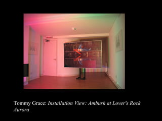 Tommy Grace:  Installation View: Ambush at Lover's Rock Aurora   