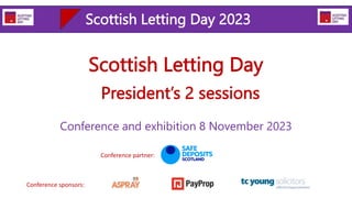 Scottish Letting Day 2023
Conference partner:
Conference sponsors:
President’s 2 sessions
Conference and exhibition 8 November 2023
Scottish Letting Day
 