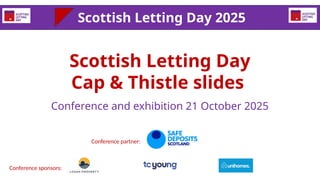 Scottish Letting Day
Cap & Thistle slides
Conference and exhibition 21 October 2025
Scottish Letting Day 2025
Conference p...
