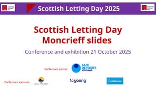 Scottish Letting Day
Moncrieff slides
Conference and exhibition 21 October 2025
Scottish Letting Day 2025
Conference partn...