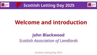 Welcome and introduction
John Blackwood
Scottish Association of Landlords
Scottish Letting Day 2025
Scottish Letting Day 2...