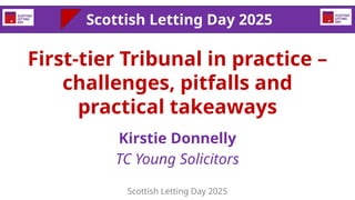 First-tier Tribunal in practice –
challenges, pitfalls and
practical takeaways
Kirstie Donnelly
TC Young Solicitors
Scotti...