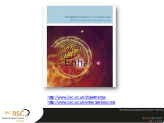 http://www.jisc.ac.uk/digiemerge
http://www.jisc.ac.uk/emergeresource
 