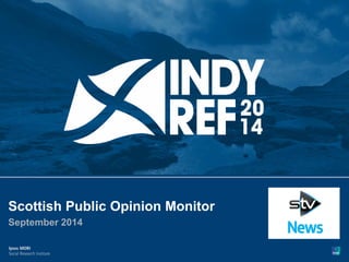 1 
Version 1 | Public (DELETE CLASSIFICATION) Version 1 | Internal Use Only Version 1 | Confidential Version 1 | Strictly 
Confidential 
© Ipsos MORI 
Scottish Public Opinion Monitor 
September 2014 
 