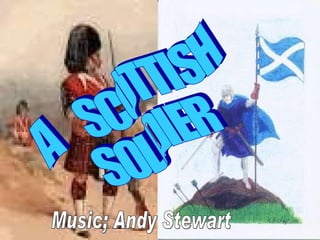 A  SCOTTISH SOLDIER Music; Andy Stewart 