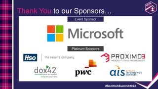 #ScottishSummit2022
Thank You to our Sponsors…
Event Sponsor
Platinum Sponsors
 