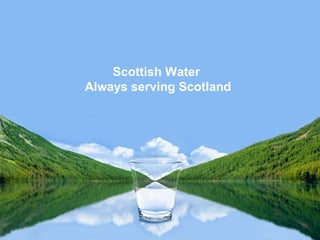 Scottish Water
Always serving Scotland
 