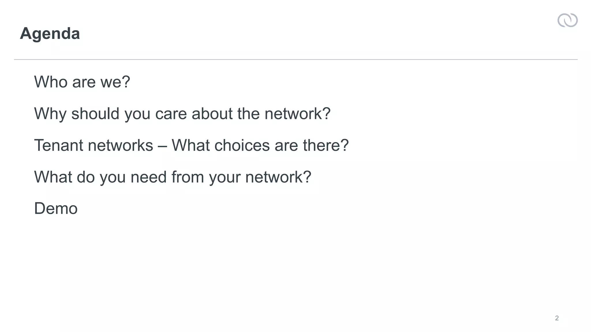 2
Agenda
Who are we?
Why should you care about the network?
Tenant networks – What choices are there?
What do you need from your network?
Demo
 
