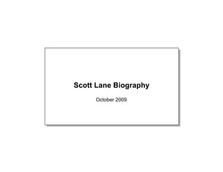 Scott Lane Biography
     October 2009
 