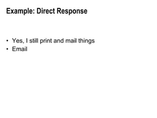 Example: Direct Response Yes, I still print and mail things Email 