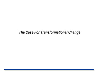 The Case For Transformational Change
 