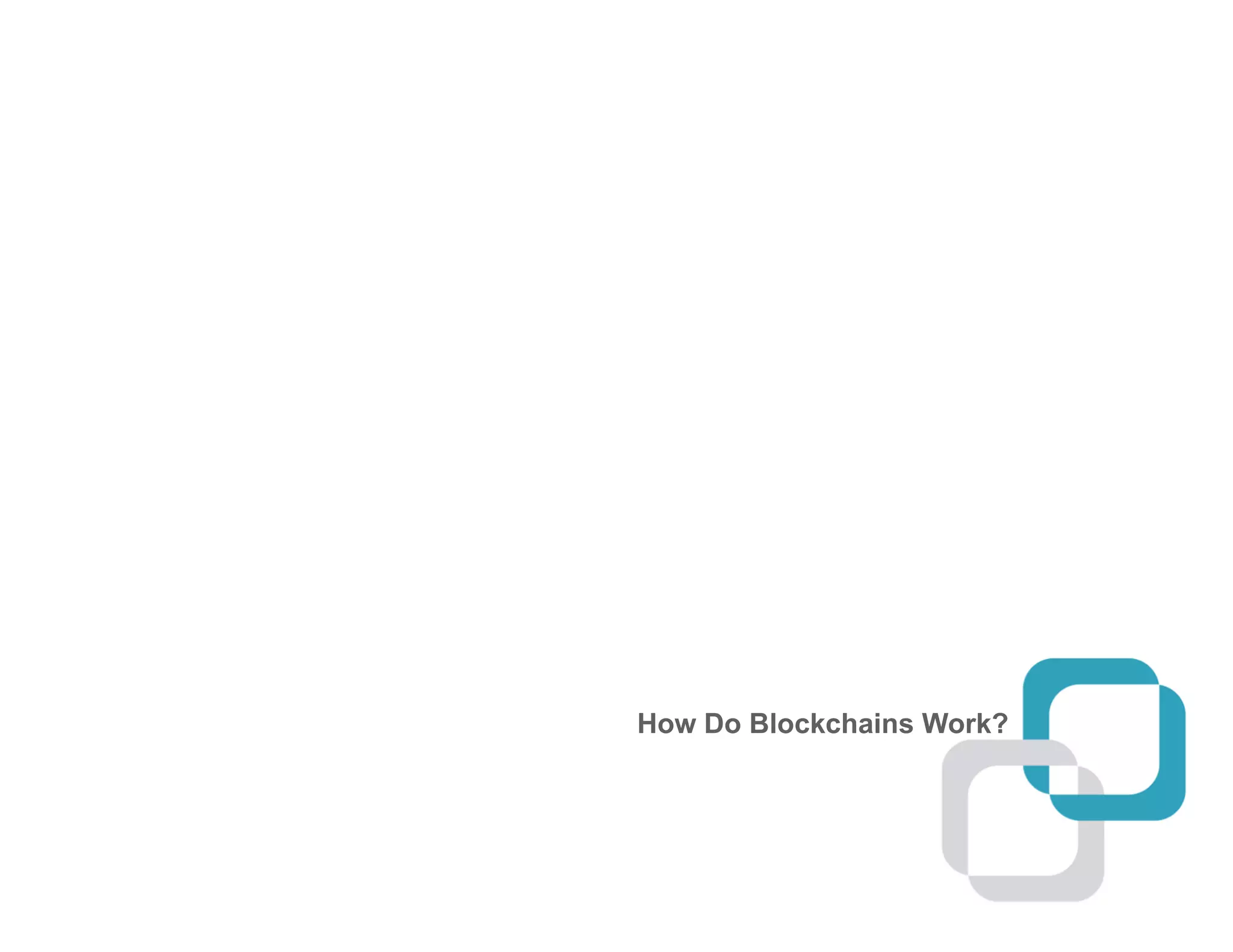 How Do Blockchains Work?
 