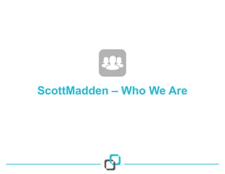 ScottMadden – Who We Are
22
 