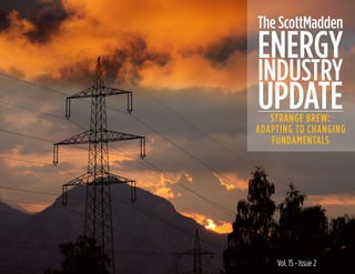 Vol. 15 - Issue 2
ENERGY
STRANGE BREW:
ADAPTING TO CHANGING
FUNDAMENTALS
The ScottMadden
INDUSTRY
UPDATE
 