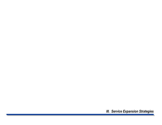 III. Service Expansion Strategies
 