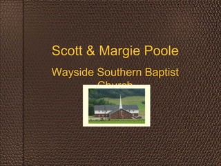 Scott & Margie Poole Wayside Southern Baptist Church 