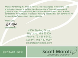 Cardinal WayWoodbury, MND & T Development4550 Sterling DriveBig Lake, MN 55309Phone: 763-263-8452Cell Ph: 763-482-0097smarotz@hotmail.comDESIGN PORTFOLIO