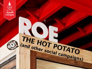 THE HOT POTATO
(and other social campaigns)
 